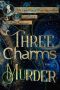 [Case Files of Henri Davenforth 05] • Three Charms for Murder